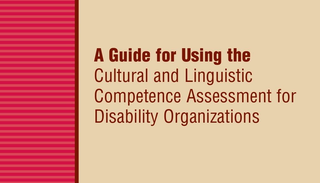A guide for using the cultural and linguistic competence assessment for disability organizations.