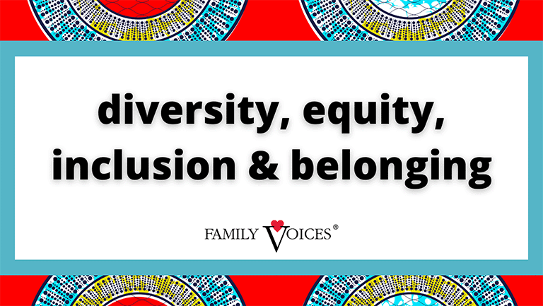 Diversity, Equity, Inclusion, and Belonging at Family Voices
