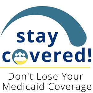 Project logo - stay covered, don't lose your Medicaid coverage. 